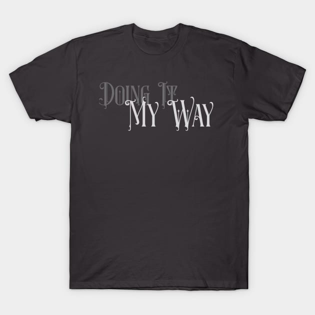 Doing it My Way 2 T-Shirt by Salt + Cotton